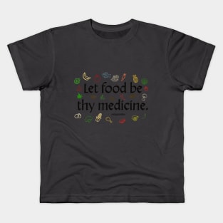 Let food be thy medicine. -Hippocrates Kids T-Shirt